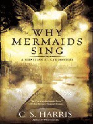 [Sebastian St. Cyr 03] • Why Mermaids Sing · A Sebastian St. Cyr Mystery